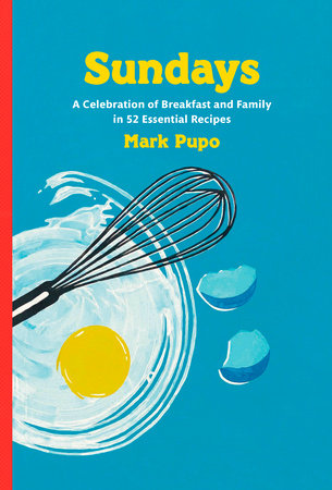 Sundays - A Celebration of Breakfast and Family in 52 Essential Recipes: A Cookbook
