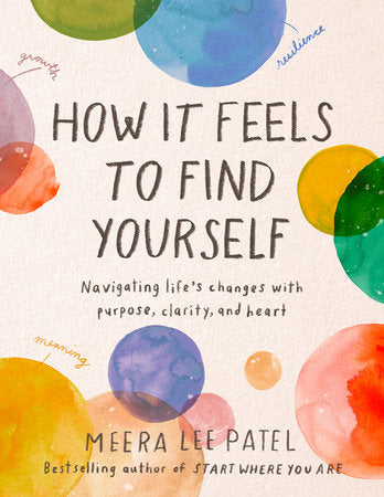 How It Feels to Find Yourself: Navigating Life's Changes with Purpose, Clarity, and Heart