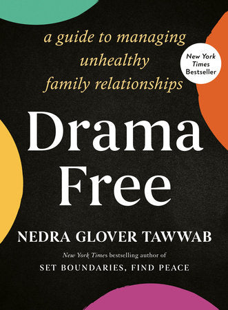 DRAMA FREE: A Guide to Managing Unhealthy Family Relationships